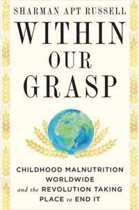 Within Our Grasp: Childhood Malnutrition Worldwide and the Revolution Taking Place to End It