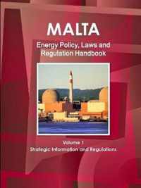 Malta Energy Policy, Laws and Regulation Handbook Volume 1 Strategic Information and Regulations