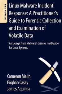 Linux Malware Incident Response: A Practitioner's Guide to Forensic Collection and Examination of Volatile Data