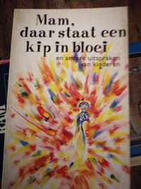 Mam,daar staat kip in bloei