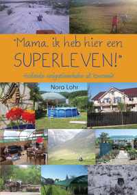 "Mama, ik heb hier een superleven!"