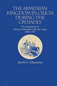 The Armenian Kingdom in Cilicia During the Crusades