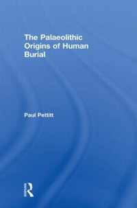 The Palaeolithic Origins of Human Burial