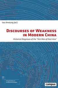 Discourses of Weakness in Modern China  Historical Diagnoses of the "Sick Man of East Asia