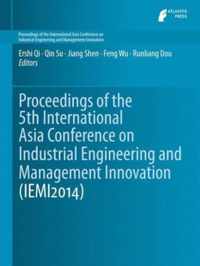 Proceedings of the 5th International Asia Conference on Industrial Engineering and Management Innovation (IEMI2014)