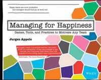 Managing for Happiness : Games, Tools, and Practices to Motivate Any Team