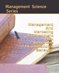 management and marketing environment how influences organizational behavior