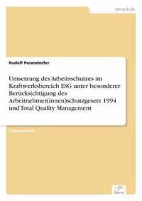 Umsetzung des Arbeitsschutzes im Kraftwerksbereich ESG unter besonderer Berucksichtigung des Arbeitnehmer(innen)schutzgesetz 1994 und Total Quality Management