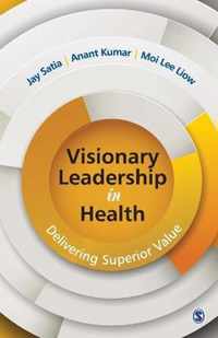 Visionary Leadership in Health: Delivering Superior Value