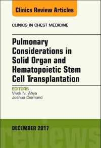 Pulmonary Considerations in Solid Organ and Hematopoietic Stem Cell Transplantation, An Issue of Clinics in Chest Medicine