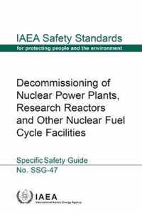 Decommissioning of Nuclear Power Plants, Research Reactors and Other Nuclear Fuel Cycle Facilities