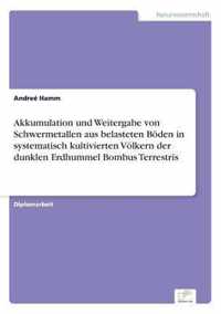 Akkumulation und Weitergabe von Schwermetallen aus belasteten Boeden in systematisch kultivierten Voelkern der dunklen Erdhummel Bombus Terrestris