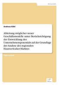 Ableitung moeglicher neuer Geschaftsmodelle unter Berucksichtigung der Entwicklung des Unternehmenspotentials auf der Grundlage der Analyse des regionalen Hausverwalter-Marktes