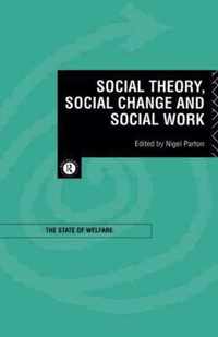 Social Theory, Social Change and Social Work