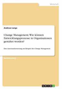 Change Management. Wie koennen Entwicklungsprozesse in Organisationen gestaltet werden?