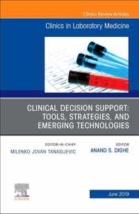 Clinical Decision Support: Tools, Strategies, and Emerging Technologies, An Issue of the Clinics in Laboratory Medicine