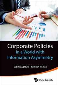 Corporate Policies In A World With Information Asymmetry