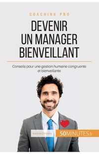 Devenir un manager bienveillant: Conseils pour une gestion humaine congruente et bienveillante