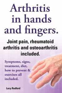 Arthritis in hands and arthritis in fingers. Rheumatoid arthritis and osteoarthritis included. Symptoms, signs, treatment, diet, how to prevent & exercises all included.