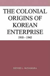 The Colonial Origins of Korean Enterprise, 1910-1945