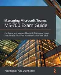 Managing Microsoft Teams: MS-700 Exam Guide