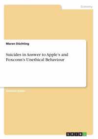 Suicides in Answer to Apple's and Foxconn's Unethical Behaviour