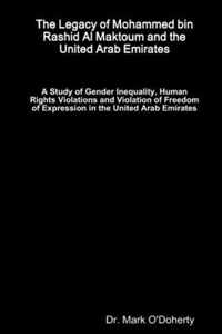 The Legacy of Mohammed bin Rashid Al Maktoum and the United Arab Emirates - A Study of Gender Inequality, Human Rights Violations and Violation of Freedom of Expression in the United Arab Emirates