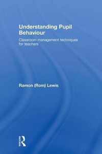 Understanding Pupil Behaviour: Classroom Management Techniques For Teachers