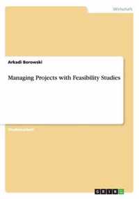 Managing Projects with Feasibility Studies