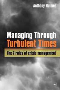 Managing Through Turbulent Times: The 7 Rules of Crisis Management