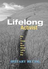 The Lifelong Activist: How to Change the World Without Losing Your Way