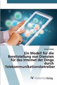 Ein Modell fur die Bereitstellung von Diensten fur das Internet der Dinge durch Telekommunikationsbetreiber