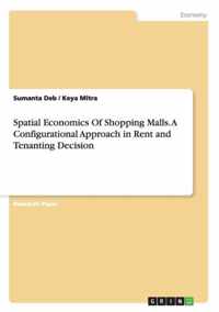 Spatial Economics Of Shopping Malls. A Configurational Approach in Rent and Tenanting Decision