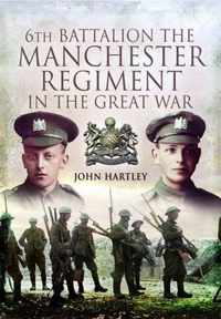 6th Battalion, the Manchester Regiment in the Great War