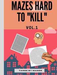 Mazes Hard to Kill vol 1