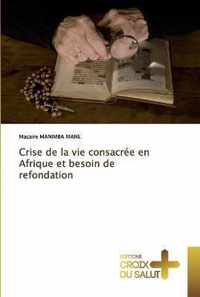 Crise de la vie consacree en Afrique et besoin de refondation