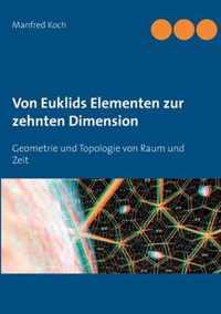 Von Euklids Elementen zur zehnten Dimension