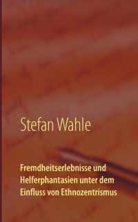 Fremdheitserlebnisse und Helferphantasien unter dem Einfluss von Ethnozentrismus