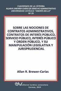 Sobre Las Nociones de Contratos Administrativos, Contratos de Interes Publico, Servicio Publico, Interes Publico Y Orden Publico, Y Su Manipulacion Legislativa Y Jurisprudencial