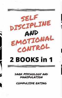 Self Discipline and Emotional Control: Master the 7 hidden secrets to develop your charisma and achieve your goals. Disarm the manipulator and avoid compulsive eating