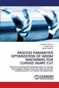 Process Parameter Optimization of WEDM Machining for Curved Shape Cut