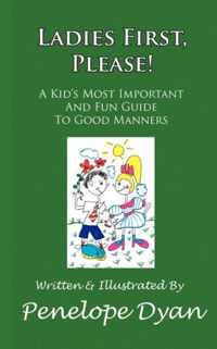 Ladies First, Please! A Kid's Most Important And Fun Guide To Good Manners