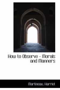 How to Observe - Morals and Manners