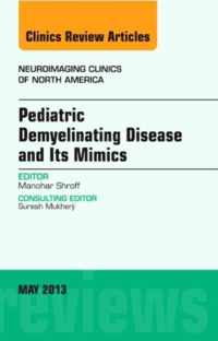 Pediatric Demyelinating Disease and its Mimics, An Issue of Neuroimaging Clinics