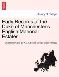 Early Records of the Duke of Manchester's English Manorial Estates.