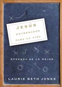 Jesus, Entrenador Para La Vida Aprenda de Lo Mejor