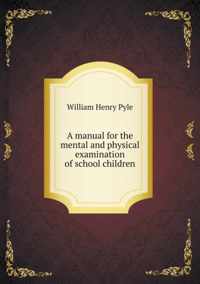 A manual for the mental and physical examination of school children