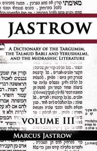 A Dictionary of the Targumim, the Talmud Babli and Yerushalmi, and the Midrashic Literature, Volume III