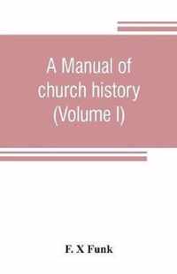 A manual of church history (Volume I)