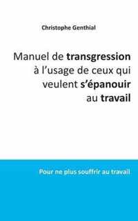 Manuel de transgression a l'usage de ceux qui veulent s'epanouir au travail